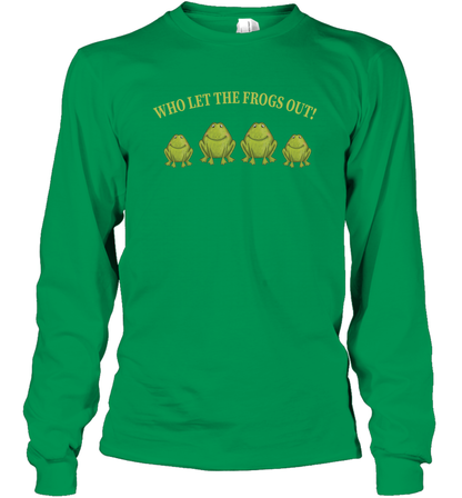 Who Let The Frogs Out Shirt Long Sleeve T-Shirt Long Sleeve T-Shirt Irish Green