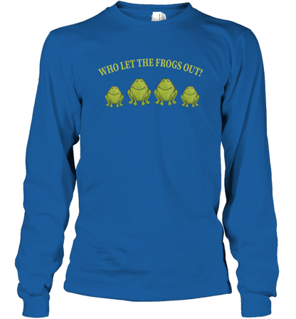 Who Let The Frogs Out Shirt Long Sleeve T-Shirt Long Sleeve T-Shirt Royal