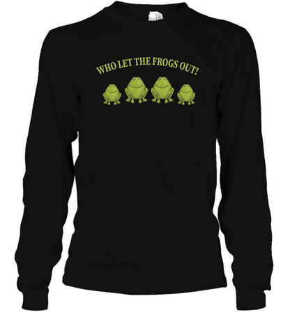 Who Let The Frogs Out Shirt Long Sleeve T-Shirt Long Sleeve T-Shirt Black