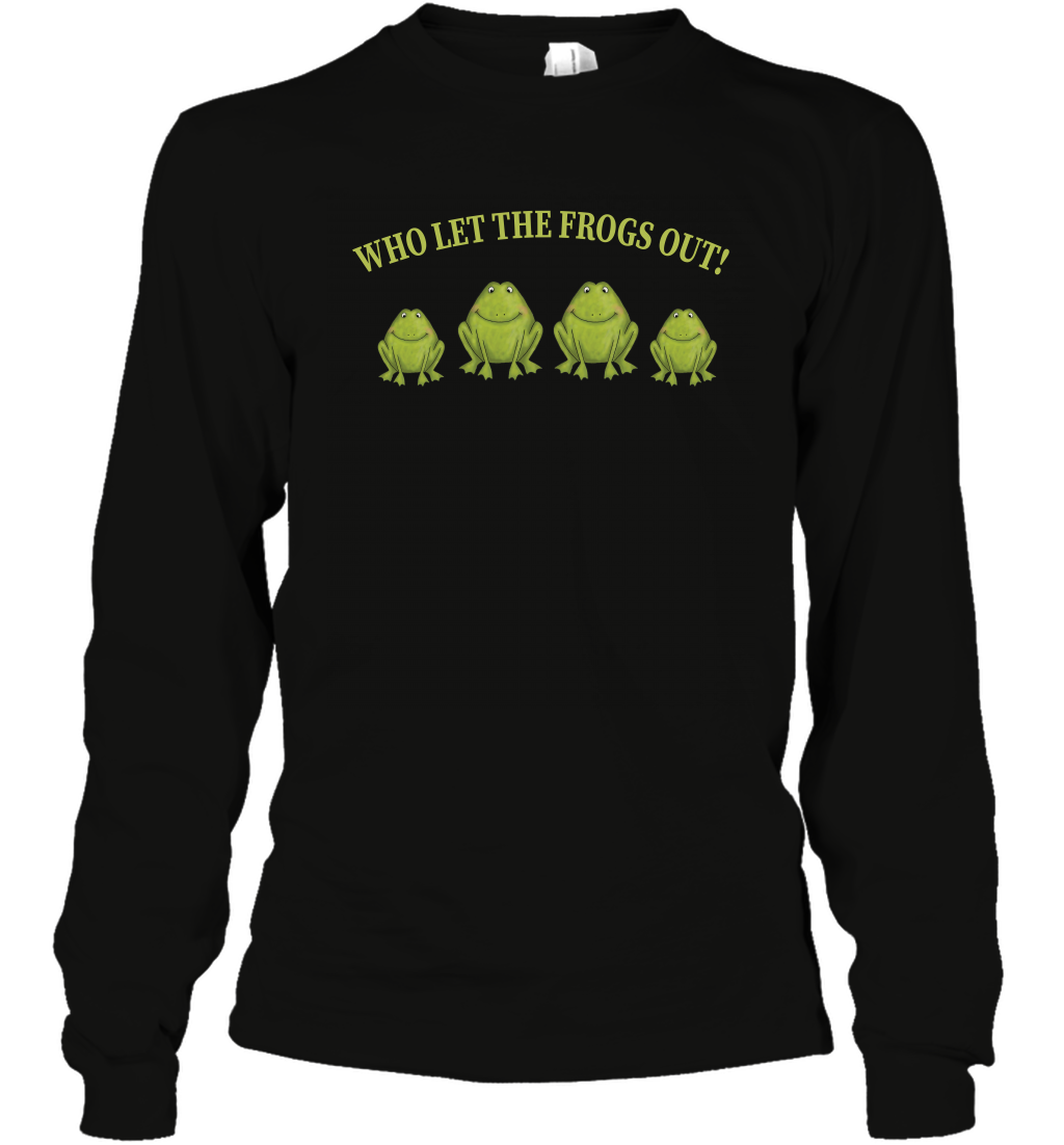 Who Let The Frogs Out Shirt Long Sleeve T-Shirt