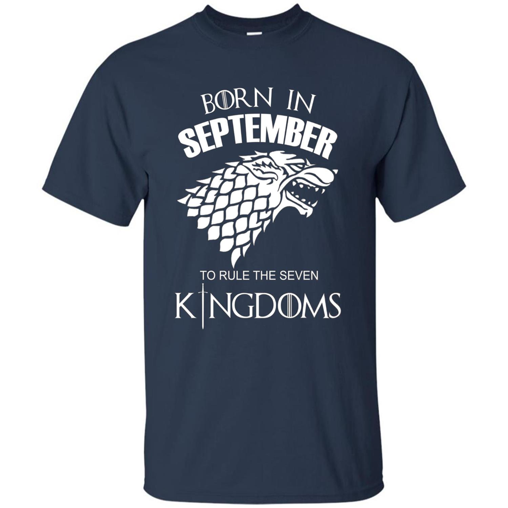Born In September To Rule The Seven KingDoms T-shirt Funny Birthday Shirt Navy