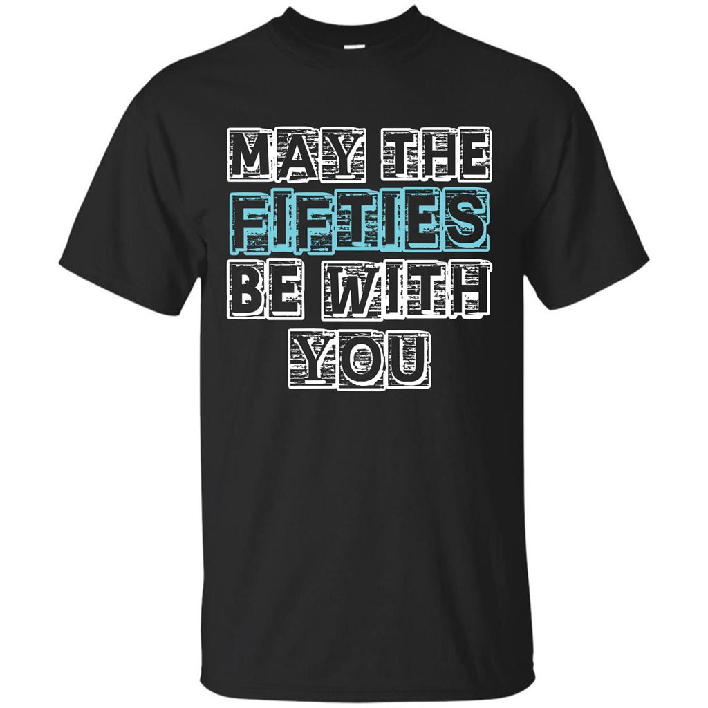 Birthday Gift T-shirt May The Fifties Be With You T-shirt Black