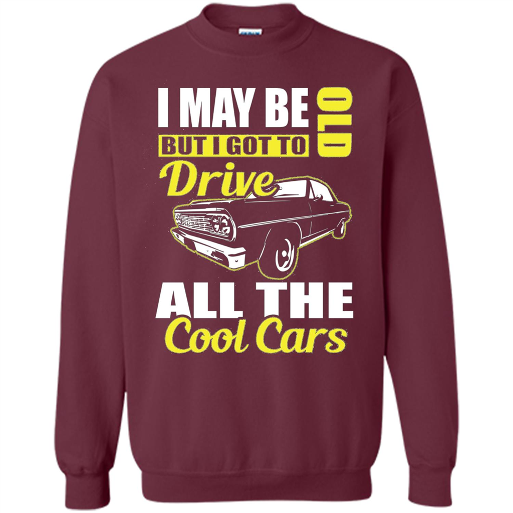 Cool Cars Dad T-shirt I May Be Old But I Got To Drive All The Cool Cars
