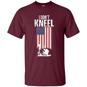 I Don't Kneel USA Flag T-Shirt Stand For The Flag Kneel For The Cross