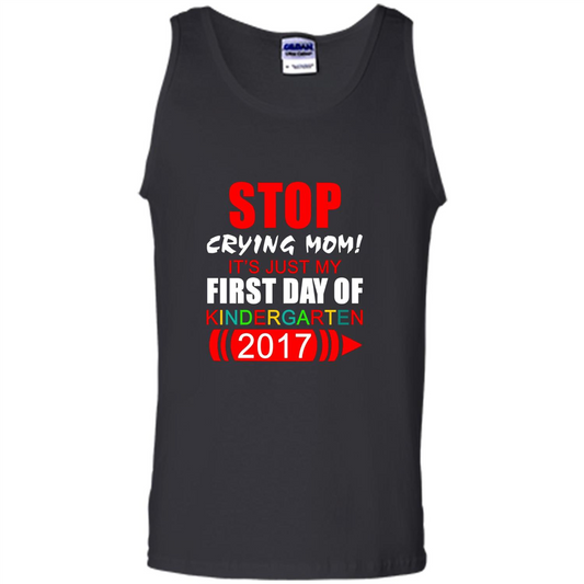 Stop Crying Mom! It's Just My First Day Of Kindergarten 2017 Black