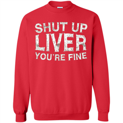 Funny Drinking T-shirt Shut Up Liver You're Fine T-Shirt Red