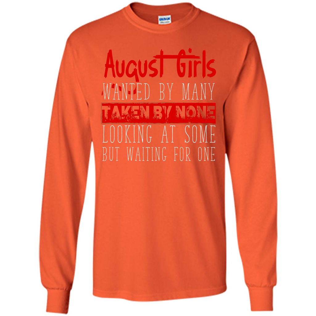August Girls Wanted By Many Taken By None Looking At Some T-shirt