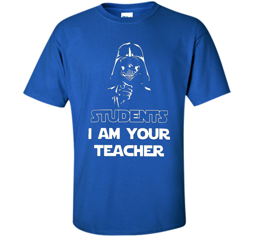 Teacher T-shirt Students I Am Your Teacher Royal