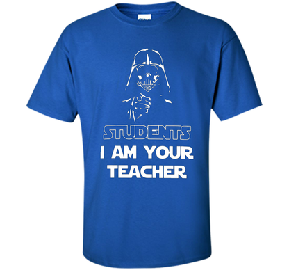 Teacher T-shirt Students I Am Your Teacher Royal