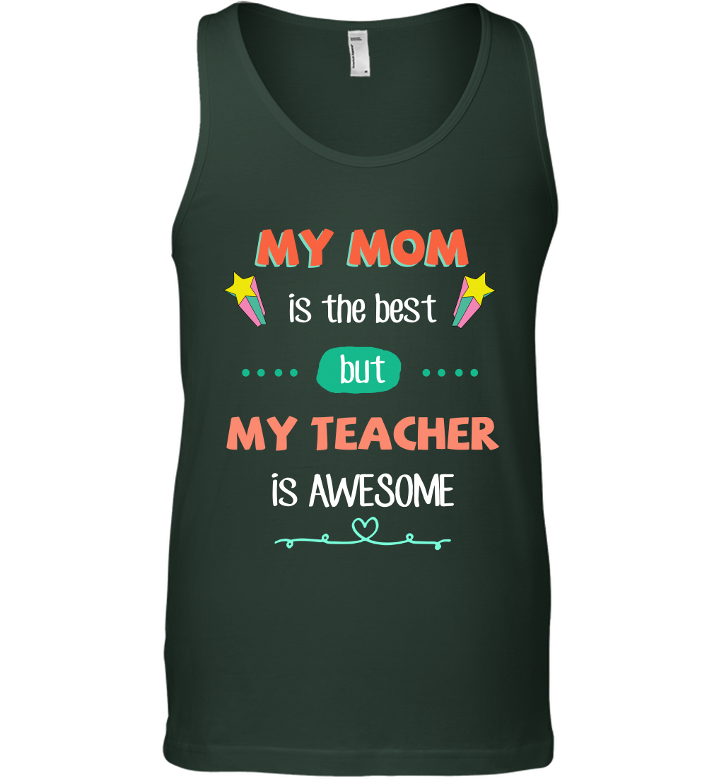 My Mom Is The Best But My Teacher Is Awesome Shirt Tank Top Tank Top Forest Green