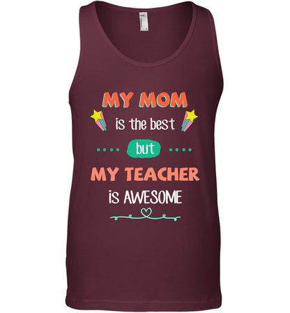 My Mom Is The Best But My Teacher Is Awesome Shirt Tank Top Tank Top Maroon