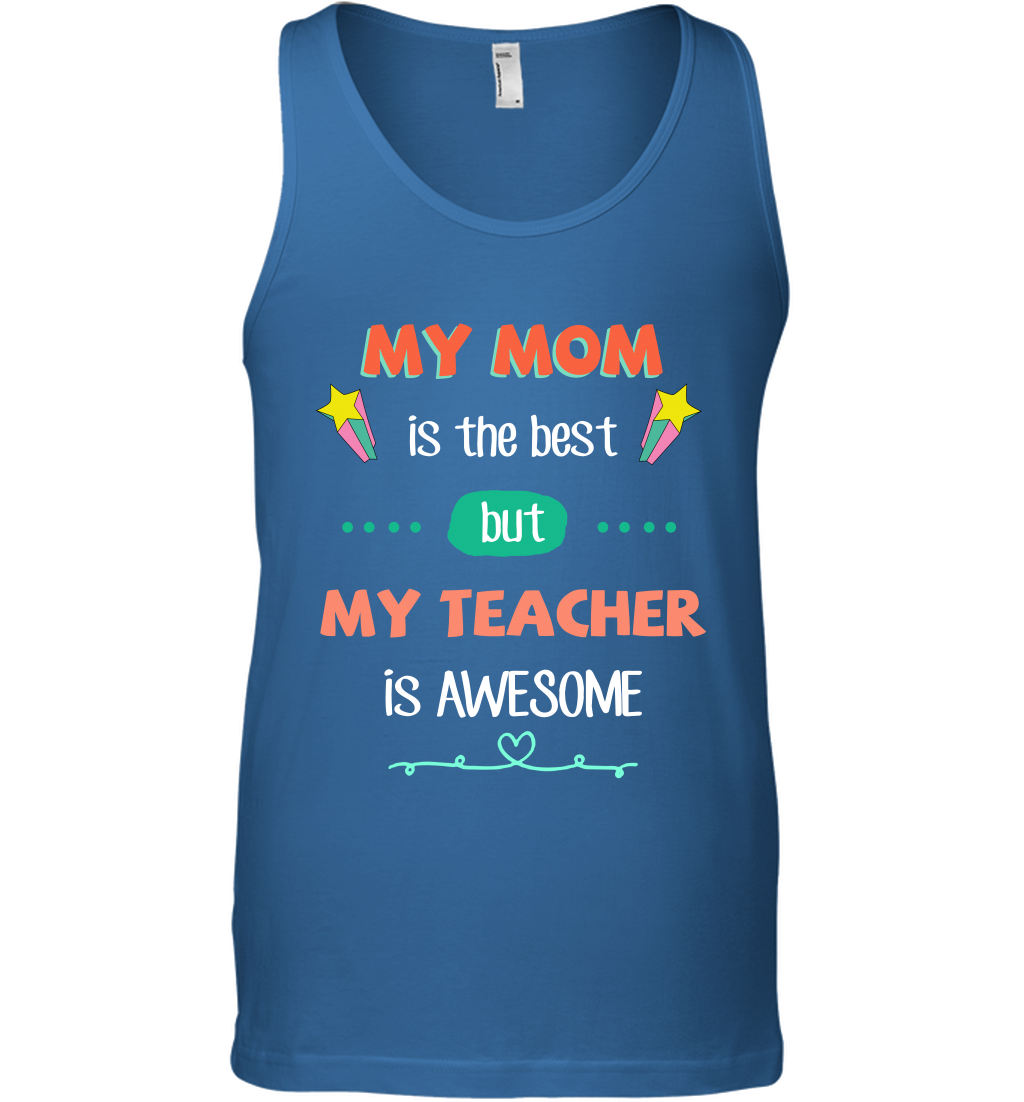 My Mom Is The Best But My Teacher Is Awesome Shirt Tank Top Tank Top Royal