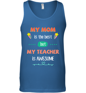 My Mom Is The Best But My Teacher Is Awesome Shirt Tank Top