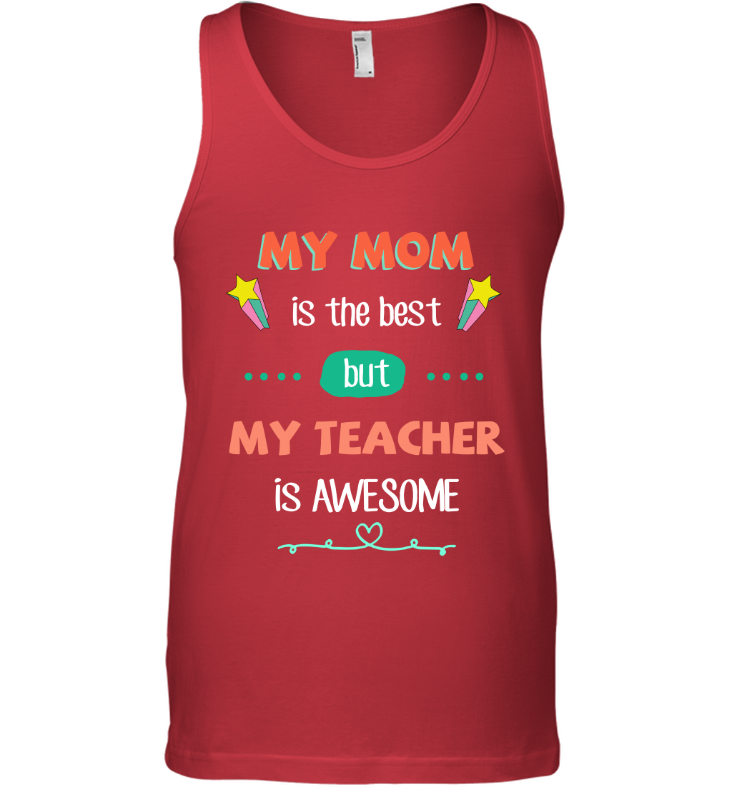 My Mom Is The Best But My Teacher Is Awesome Shirt Tank Top Tank Top Red