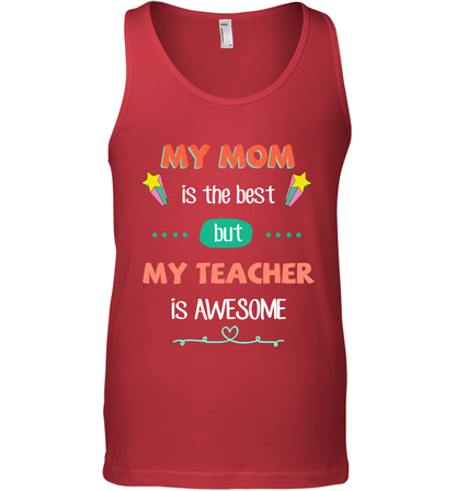 My Mom Is The Best But My Teacher Is Awesome Shirt Tank Top Tank Top Red