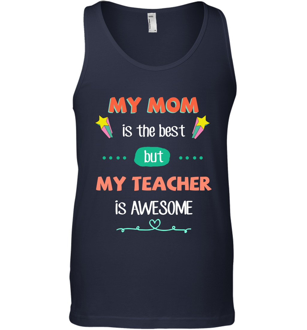 My Mom Is The Best But My Teacher Is Awesome Shirt Tank Top Tank Top Navy