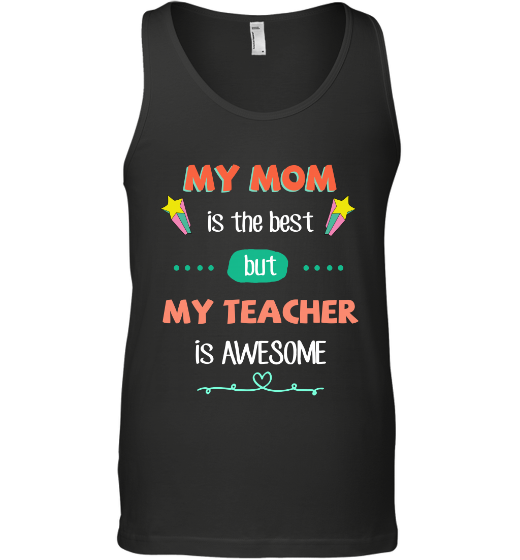My Mom Is The Best But My Teacher Is Awesome Shirt Tank Top Tank Top Black