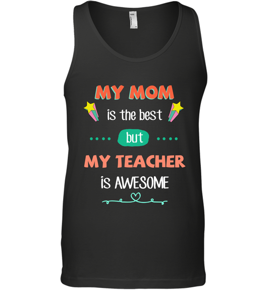 My Mom Is The Best But My Teacher Is Awesome Shirt Tank Top Tank Top Black