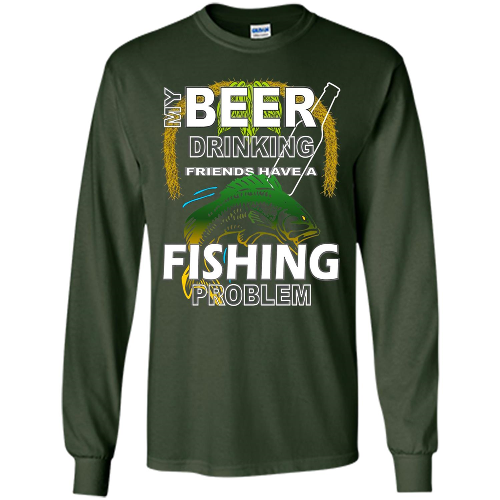 Beer Drinking Friends Have A Fishing Problem T-Shirt Forest Green