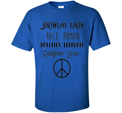 Birthplace Earth Race Human Politics Religion Love T-Shirt cool shirt Royal