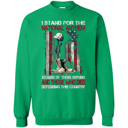 Military T-shirt I Stand For The National Anthem Because Of Those Serving Irish Green