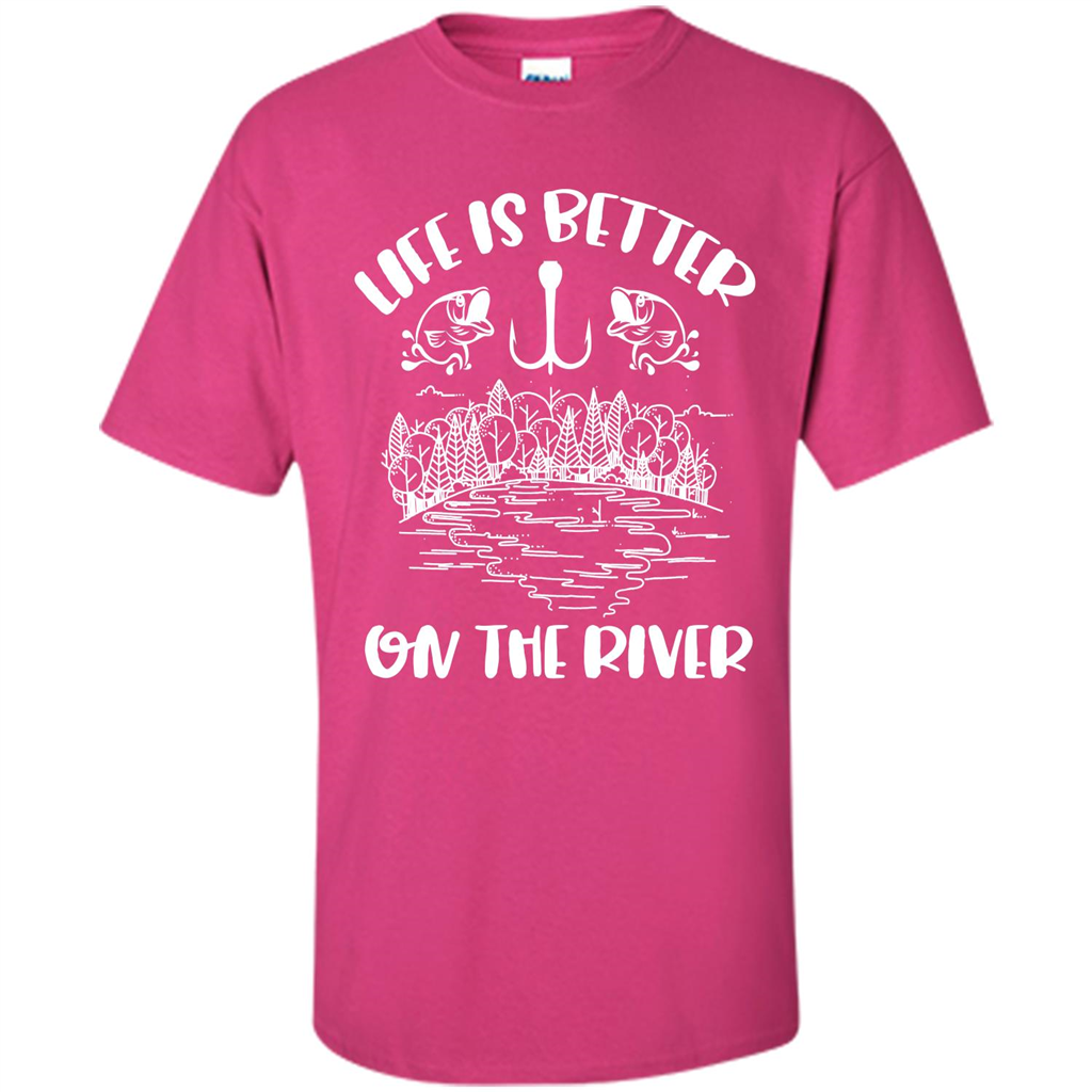 Fishing Fisherman T-shirt Life Is Better On The River Tshirt Heliconia