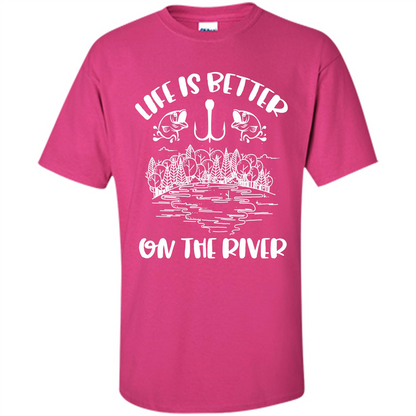 Fishing Fisherman T-shirt Life Is Better On The River Tshirt Heliconia