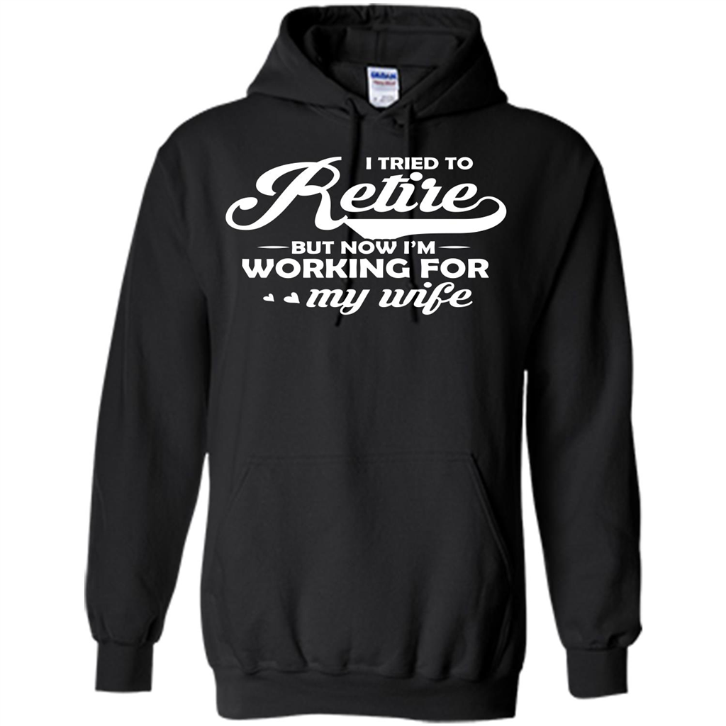 Family T-shirt I Tried To Retire But Now I'm Working For My Wife Black
