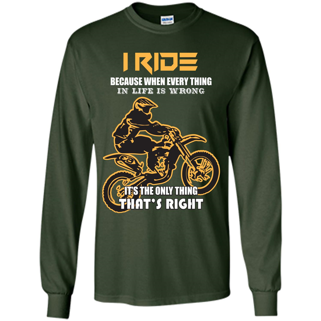 Rider T-shirt I Ride Because When Every Thing In Life Is Wrong Forest Green