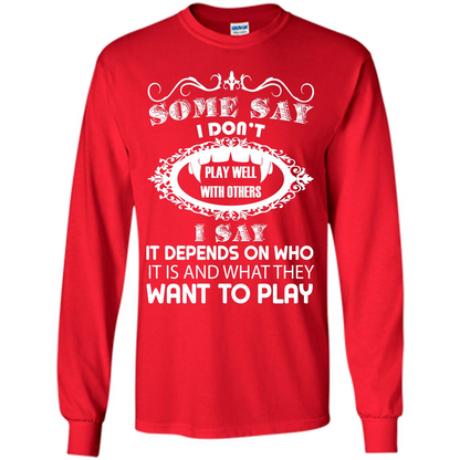 Some Say I Don‰۪t Play Well With Others I Say It Depends On T-shirt Red