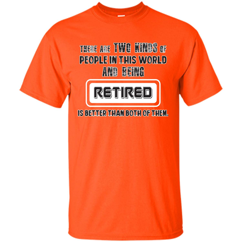 Retired T-shirt Being Retired Is Better Than Both Of Them Orange
