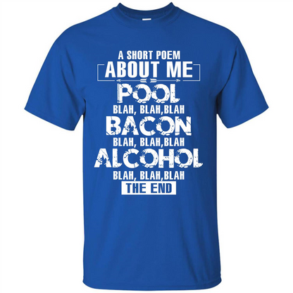 Bacon T-shirt A Short Poem About Me Pool T-shirt Royal
