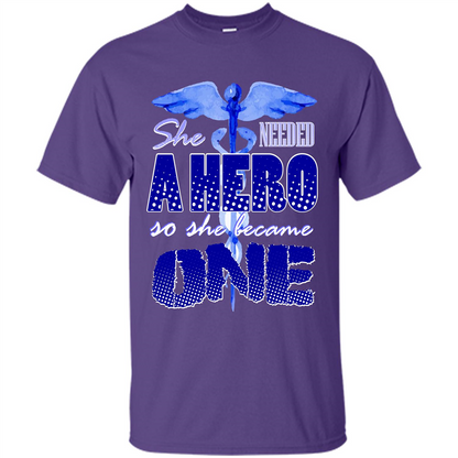 Nurse T-shirt She Needed A Hero So She Became One T-shirt Purple