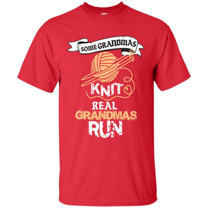 Nana T-shirt Some Grandmas Knit Real Grandmas Run T-shirt