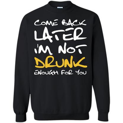 Beer T-shirt Come Back Later I'm Not Drunk Enough For You T-shirt Black