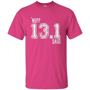 'Nuff Said - 13.1 Runners T-shirt