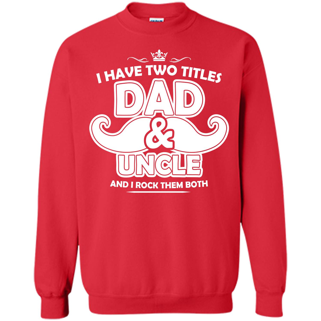 Daddy T-shirt I Have Two Titles Dad _ Uncle And I Rock Them Both Red