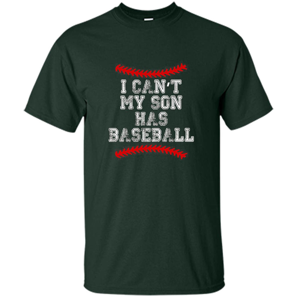 Fathers Day T-shirt I Can't My Son Has Baseball Forest Green