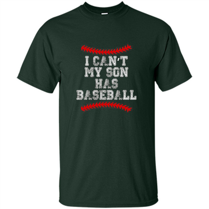 Fathers Day T-shirt I Can't My Son Has Baseball Forest Green