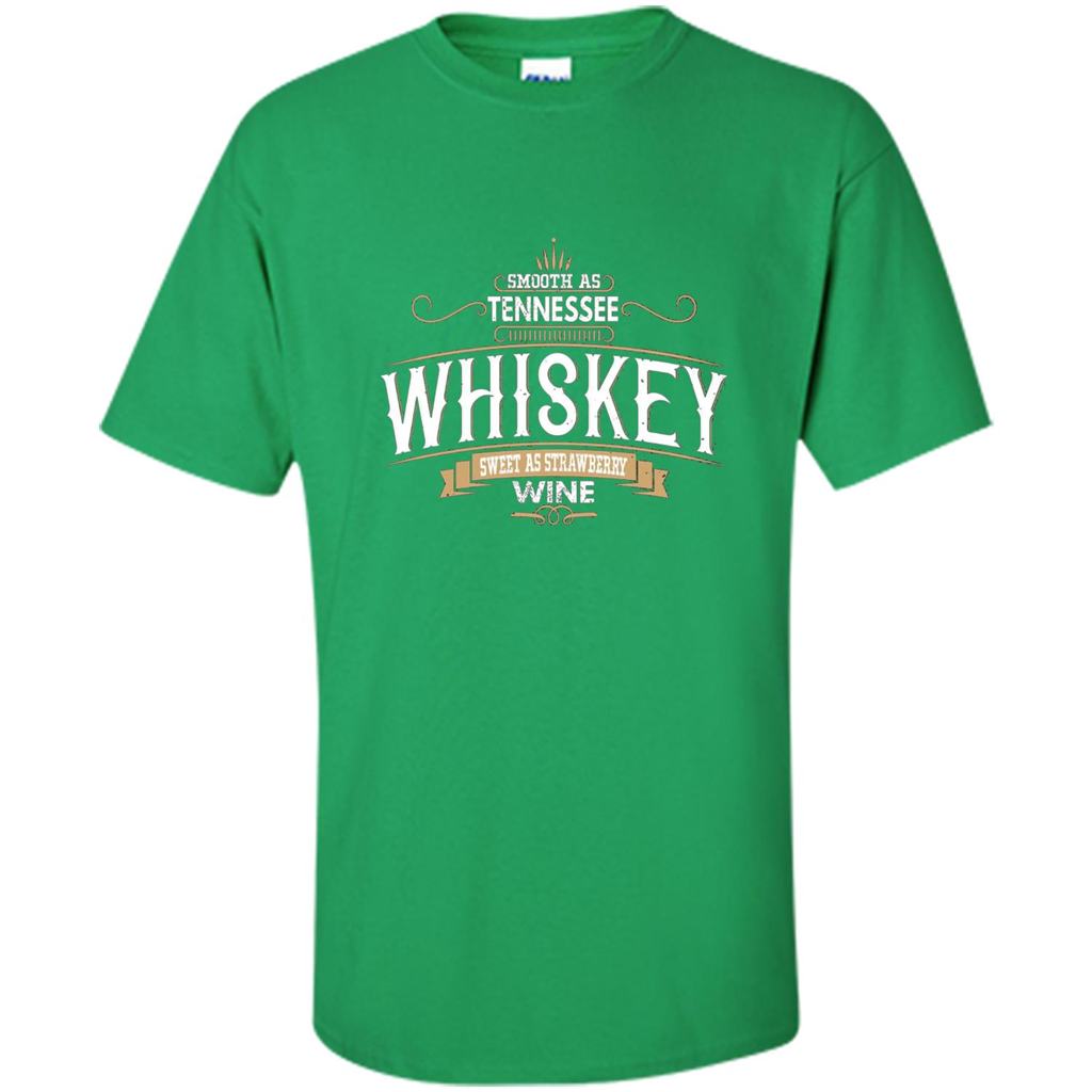 Smooth As Tennessee Whiskey Sweet As Strawberry Wine T-shirts Irish Green