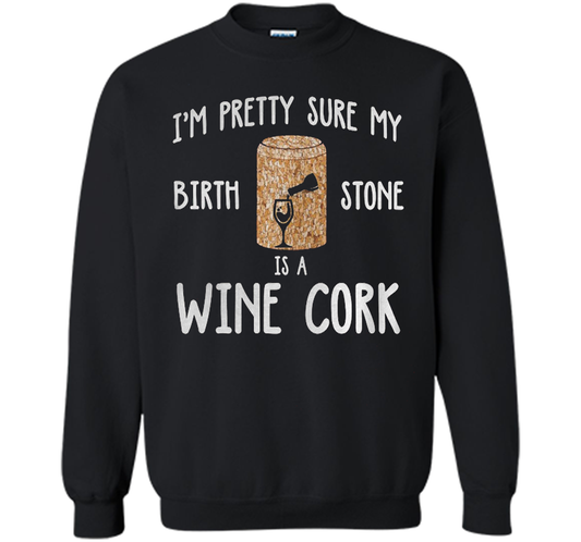 I'M PRETTY SURE MY BIRTH STONE IS A WINE CORK T-shirt Black