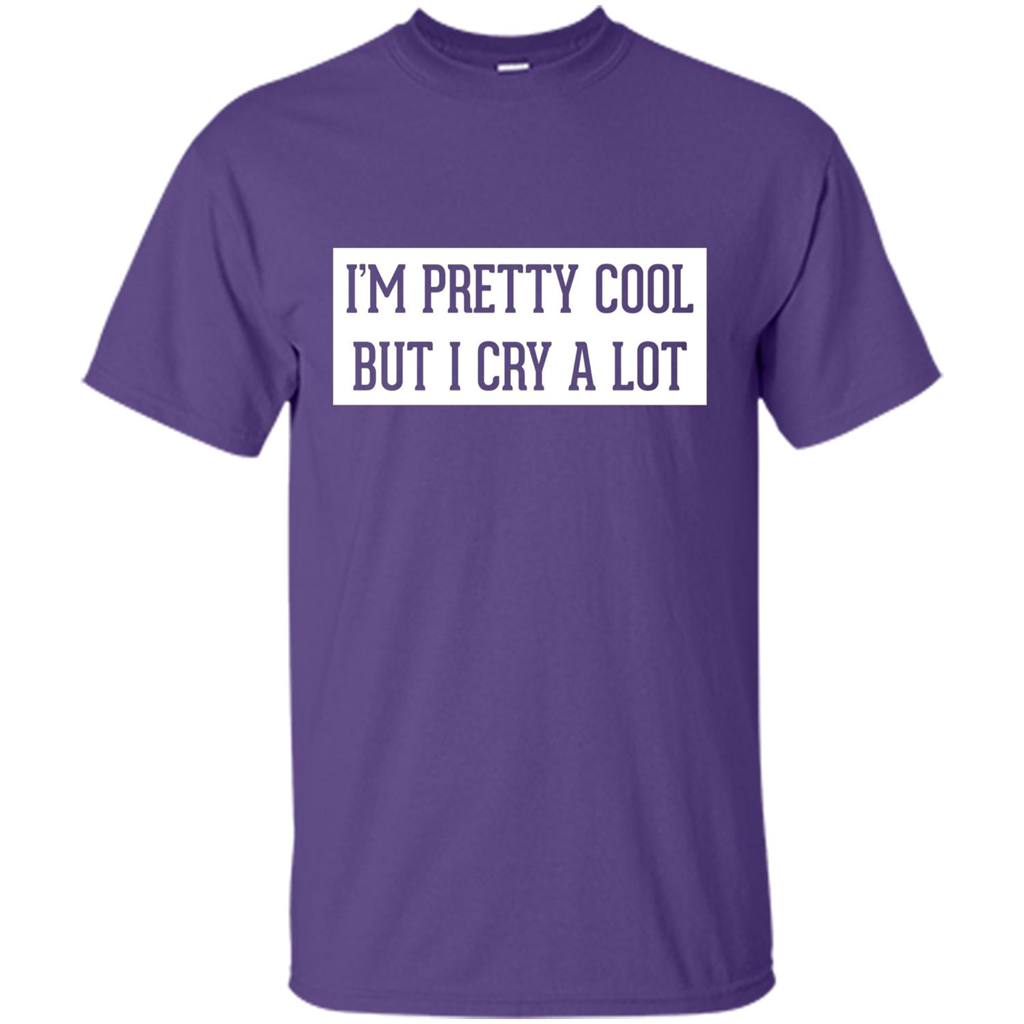 I'm Pretty Cool But I Cry A Lot T-shirt Purple
