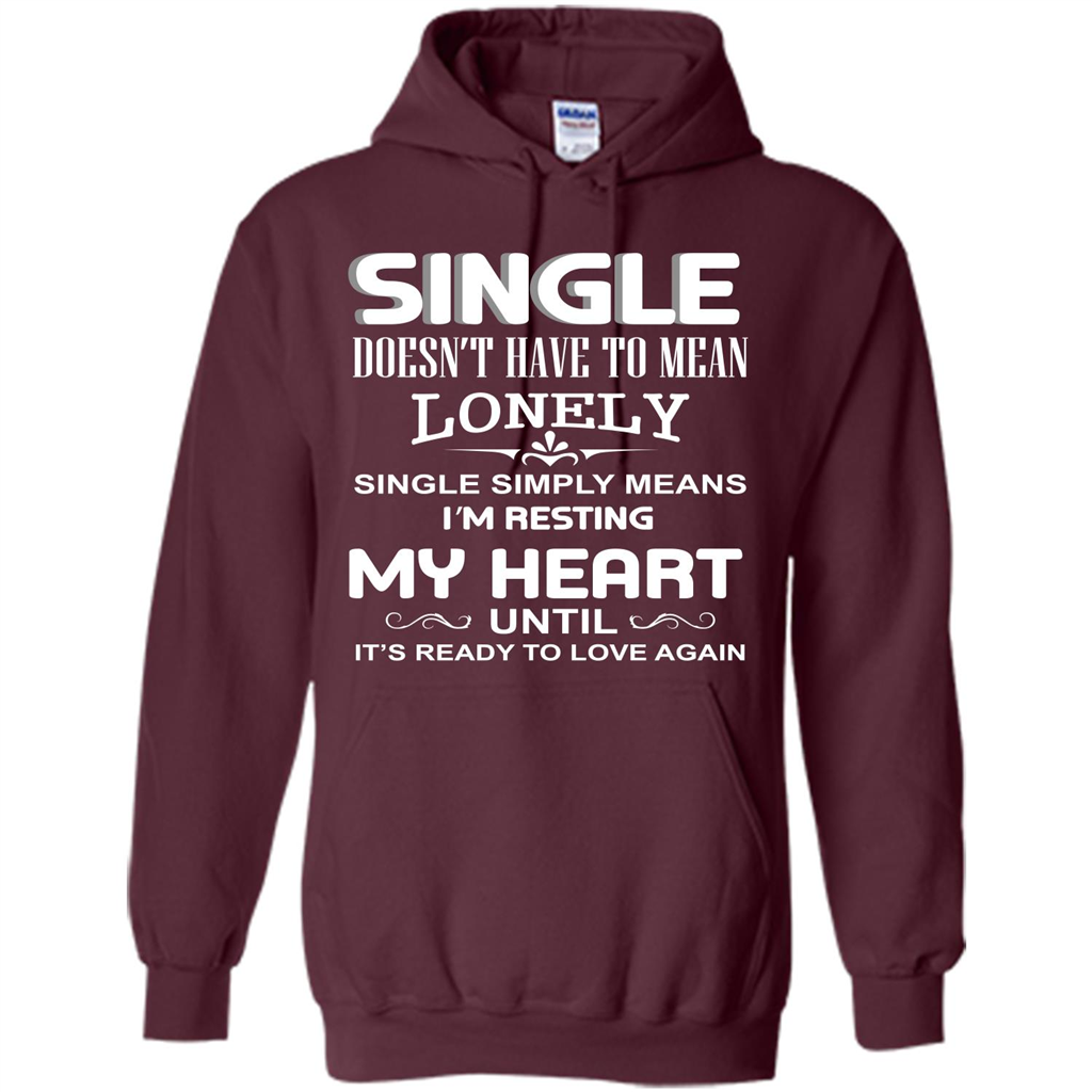 Single T-shirt Simply Means I‰۪m Resting My Heart Until It‰۪s Ready To Love Again Maroon