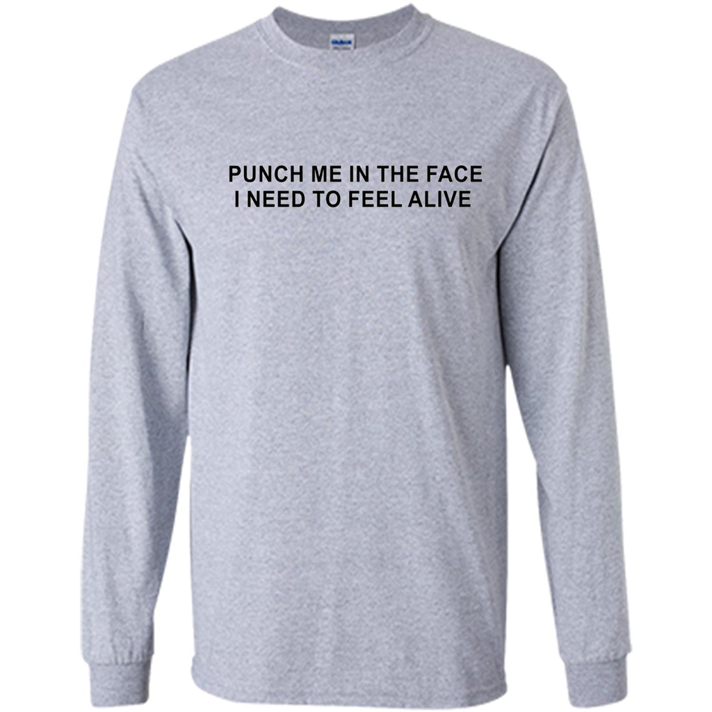 Punch Me In The Face I Need to Feel Alive T-shirt Sport Grey