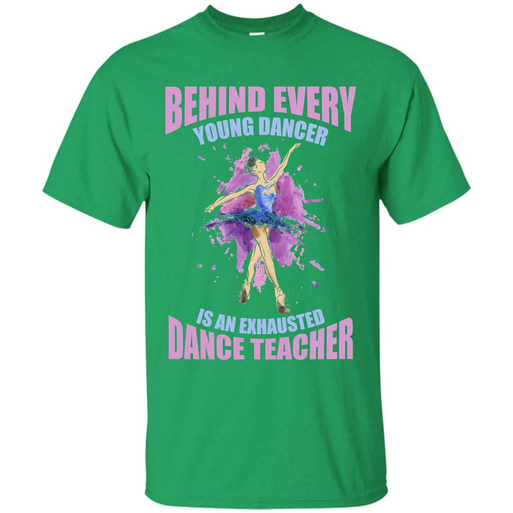 Dancer T-shirt Behind Every Young Dancer Irish Green