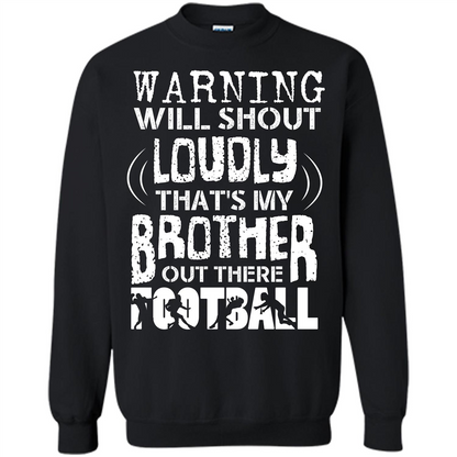 Warning Will Shout Loudly That's My Brother Out There Football Black