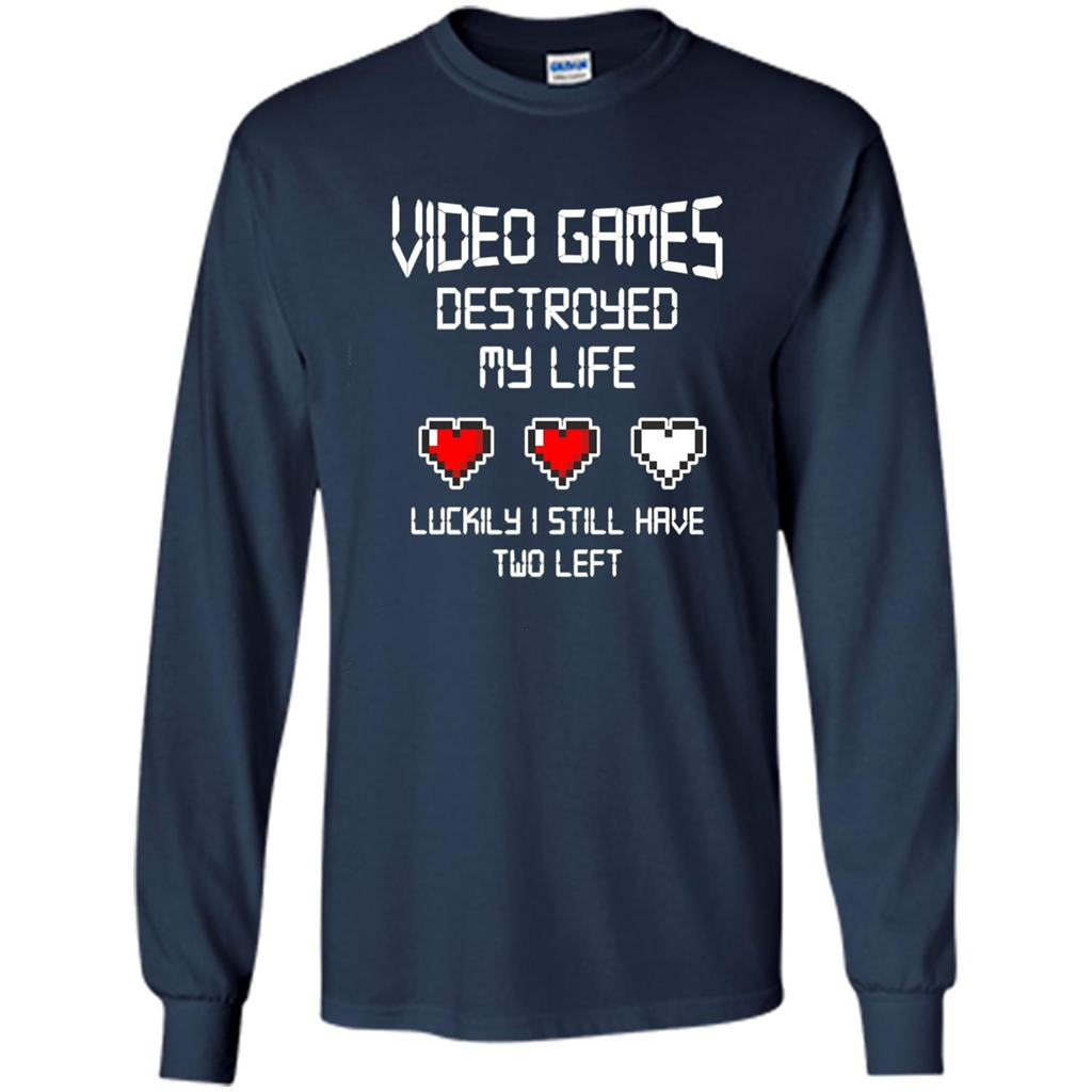 Video Games Destroyed My Life T-shirt Luckily I Still Have Two Left Navy
