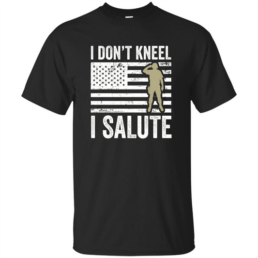 Military T-shirt I Don't Kneel I Salute T-shirt Black