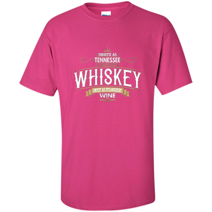 Smooth As Tennessee Whiskey Sweet As Strawberry Wine T-shirts Heliconia