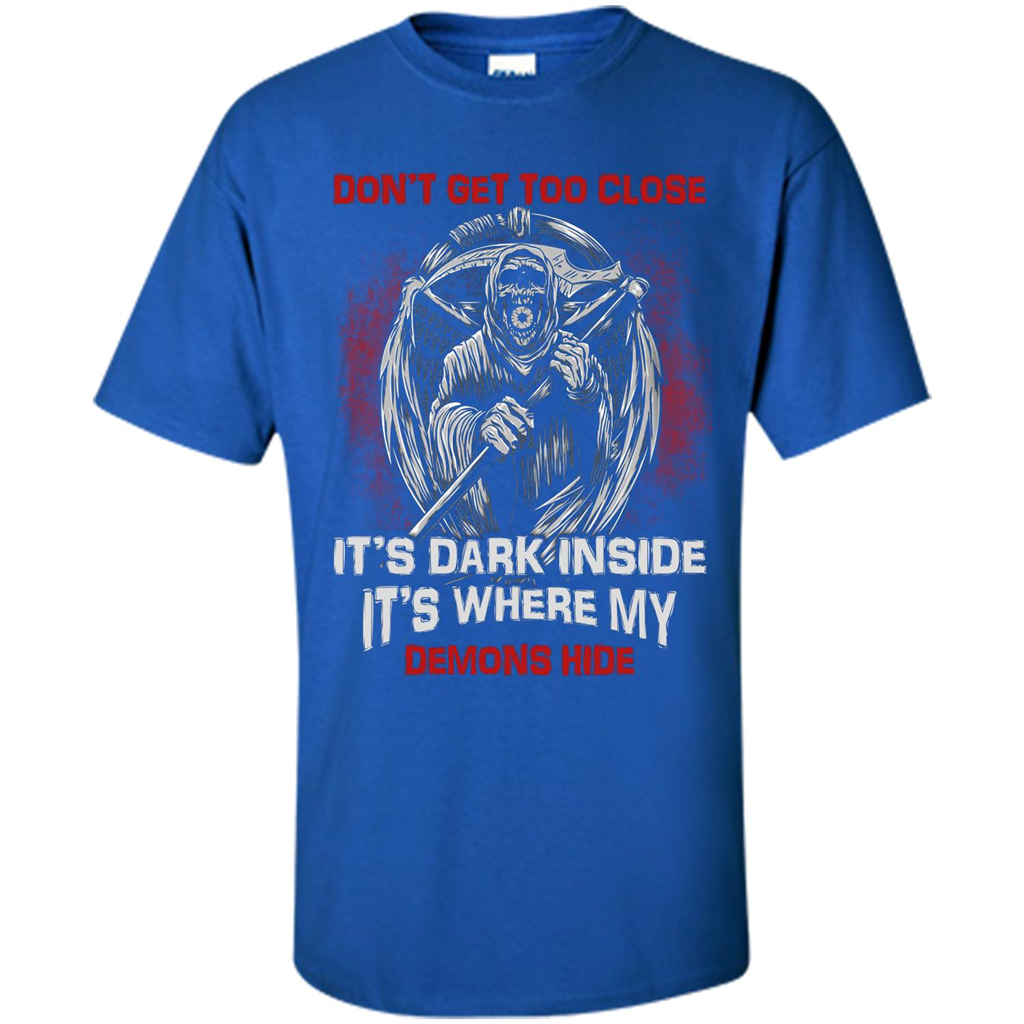 Don't Get Too Close It's Dark Inside It's Where My Demons Hide T-shirt Royal